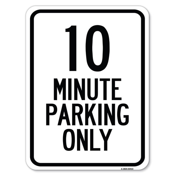 Signmission 10 Minute Parking Only Heavy-Gauge Aluminum Rust Proof Parking Sign, 18" x 24", A-1824-23413 A-1824-23413 - main